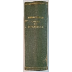 COURS DE BOTANIQUE PHANEROGAMES par GASTON BONNIER et LECLERC DU SABLON , 1905 , PREZINTA PETE SI URME DE UZURA