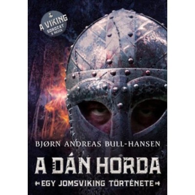 A d&amp;aacute;n horda - Egy jomsviking t&amp;ouml;rt&amp;eacute;nete - Bjorn Andreas Bull-Hansen foto