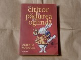 ALBERTO MANGUEL - UN CITITOR IN PADUREA DIN OGLINDA, 2016