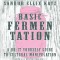 Basic Fermentation: A Do-It-Yourself Guide to Cultural Manipulation