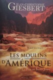 Jean Cristophe Giesbert - Les moulins d&#039;Amerique (Editia: 2008)