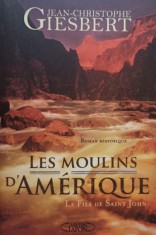 Jean Cristophe Giesbert - Les moulins d&amp;#039;Amerique (Editia: 2008) foto