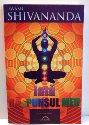 IATA RASPUNSUL MEU de SWAMI SHIVANANDA , 2012 foto