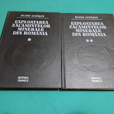 EXPLOATAREA ZĂCĂMINTELOR MINERALE DIN ROMÂNIA / 2 VOL/ BUJOR ALMĂȘAN/ 1984