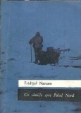 Cu saniile spre Polul Nord - Fridtjof Nansen, Editura Tineretului, 1968, Proza Clasica Straina, Carti de Colectie