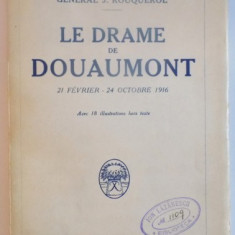 LE DRAME DE DOUAUMONT 21 FEVRIER - 24 OCTOBRE 1916 par GENERAL J. ROUQUEROL, PARIS 1935