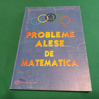 PROBLEME ALESE DE MATEMATICĂ / GHEORGHE ANDREI / 1999 *16 foto