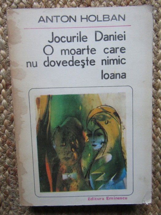 Anton Holban - Jocurile Daniei. O moarte care nu dovedeste nimic. Ioana