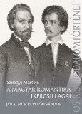 A magyar romantika ikercsillagai - J&oacute;kai M&oacute;r &eacute;s Petőfi S&aacute;ndor - Szil&aacute;gyi M&aacute;rton