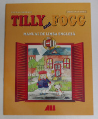 TILLY AND FOGG - MANUAL DE LIMBA ENGLEZA PENTRU CLASELE I-II de ELENA GARDESCU , CRISTINA VASILE , 2005 foto