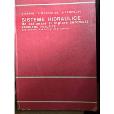 Sisteme hidraulice de actionare si reglare automata , probleme practica , proiectare , executie , exploatare - Virgil Marin, R. Moscovici, D. Tenesla