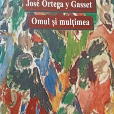 OMUL SI MULTIMEA-JOSE ORTEGA Y GASSET