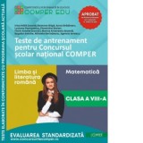 Teste de antrenament pentru Concursul scolar national COMPER. Comunicare in limba romana. Matematica. Clasa a VIII-a