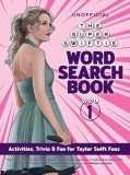 The Super Swiftie Word Search Book, Vol. 1: Activities, Trivia &amp;amp; Fun for Taylor Swift Fans