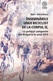 Cumpara ieftin Insemnarile Unui Biciclist De La Corpul Ii, Cu Prilejul Campaniei Din Bulgaria In Anul 1913, Darv Voiculescu - Editura Corint