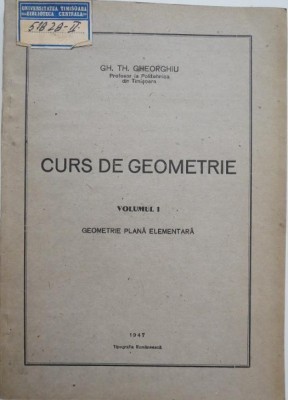 Curs de geometrie, vol. 1. Geometrie plana elementara - Gh. Th. Gheorghiu foto