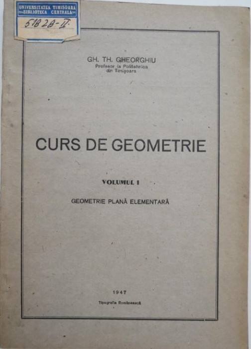 Curs de geometrie, vol. 1. Geometrie plana elementara - Gh. Th. Gheorghiu