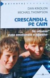 CRESCANDU-L PE CAIN. SA OCROTIM VIATA EMOTIONALA A BAIETILOR-DAN KINDLON, MICHAEL THOMPSON-258272