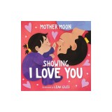 Showing I Love You (a Mother Moon Board Book for Toddlers)