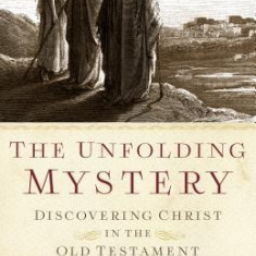 The Unfolding Mystery (2D. Ed.): Discovering Christ in the Old Testament