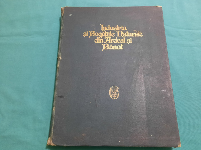 INDUSTRIA ȘI BOGĂȚIILE NATURALE DIN ARDEAL ȘI BĂNAT /1927
