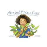 Alice Ball Finds a Cure: The Remarkable Story of a Young Girl's Discovery