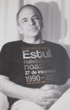 Estul naivitatilor noastre. 27 de interviuri 1990-2011 - Gabriel Liiceanu