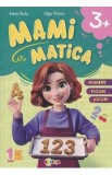 Mamimatica: Numere. Figuri. Jocuri 3 ani+ - Inesa Tautu, Olga Timcov