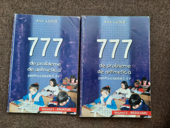 ANA LUNG 777 de probleme de aritmetica pentru clasele I-IV Enunturi. Rezolvari