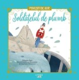 Soldatelul de plumb. Povesti de Aur/Hans Christian Andersen, Cristina Donovici
