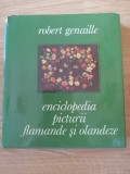 Robert Genaille - Enciclopedia picturii flamande si olandeze. Meridiane, 1975