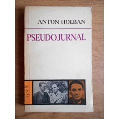 Anton Holban - Pseudojurnal. Corespondenta, acte, confesiuni