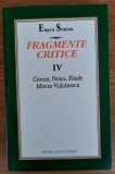 Fragmente critice - Cioran, Noica, Eliade, M. Vulcanescu , vol.IV, Eugen Simion