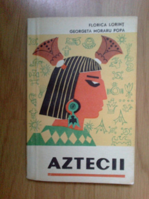 e1 Aztecii - Florica Lorint, Georgeta Moraru Popa foto