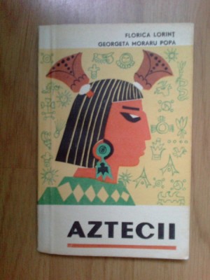 e1 Aztecii - Florica Lorint, Georgeta Moraru Popa foto