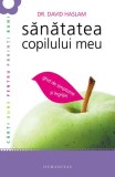 Sanatatea Copilului Meu Ghid Practic Pediatrie David Haslam Carte Non-fictiune Parenting