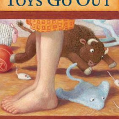 Toys Go Out: Being the Adventures of a Knowledgeable Stingray, a Toughy Little Buffalo, and Someone Called Plastic