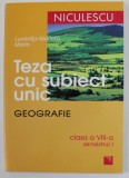 TEZA CU SUBIECT UNIC - GEOGRAFIE , CLASA A - VIII -A , SEMESTRUL I de LUMINITA - MARIETA MARIN , 2008