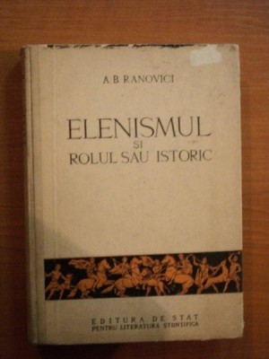 ELENISMUL SI ROLUL SAU ISTORIC de A.B. RANOVICI , 1953 foto