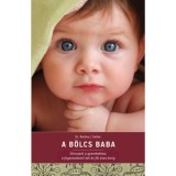 A b&ouml;lcs baba - &Uacute;tmutat&oacute; a gyerekekhez, a fogantat&aacute;st&oacute;l k&eacute;s &eacute;s f&eacute;l &eacute;ves korig - Dr. Aletha J. Solter