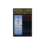 Mother Earth Spirituality: Native American Paths to Healing Ourselves and Our World