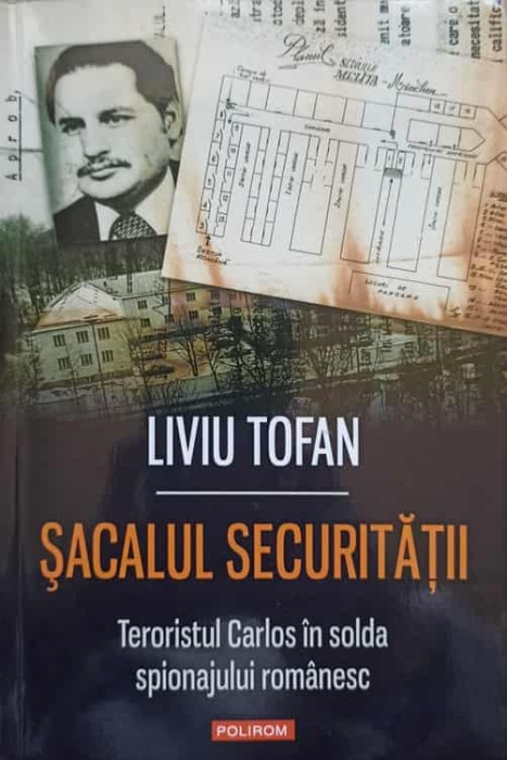 SACALUL SECURITATII. TERORISTUL CARLOS IN SOLDA SPIONAJULUI ROMANESC-LIVIU TOFAN-277097