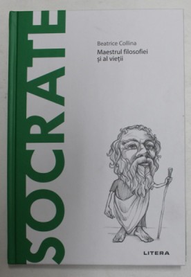SOCRATE - MAESTRUL FILOSOFIEI SI AL VIETII de BEATRICE COLLINA , 2020 foto