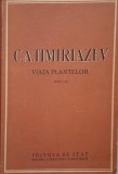 Viata plantelor - C.A. Timiriazev - Carte anticariat