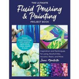 Ultimate Fluid Pouring &amp; Painting Project Book
