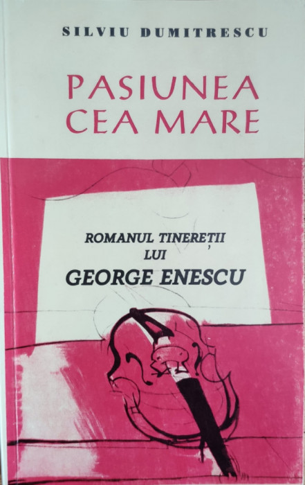 Romanul Tineretii Lui George Enescu - Silviu Dumitrescu , E807