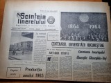 Scanteia tineretului 15 octombrie 1964-art. viseu,galati,cuvantarea lui g. dej