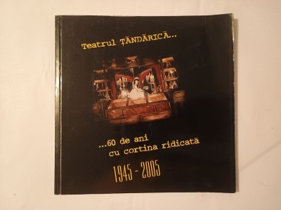 Teatrul Țăndărică - 60 de ani cu cortina ridicată 1945-2005 foto