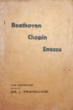 BEETHOVEN , CHOPIN , ENESCU