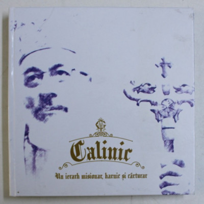 CALINIC - UN IERARH MISIONAR , HARNIC SI CARTURAR , 2014 foto